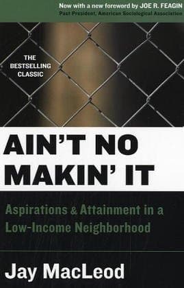 Cover of Ain't No Makin' It Aspirations and Attainment in a Low-Income Neighborhood, Second Edition with a New Foreword by Joe Feagin