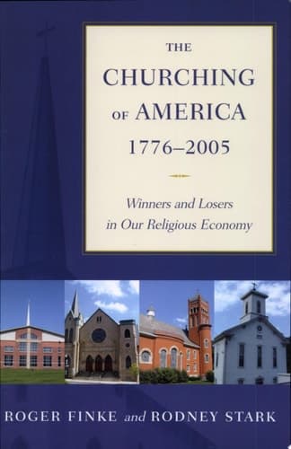 Cover of The Churching of America, 1776-2005 Winners and Losers in Our Religious Economy