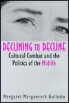 Cover of Declining to Decline: Cultural Combat and the Politics of the Midlife (Age Studies)