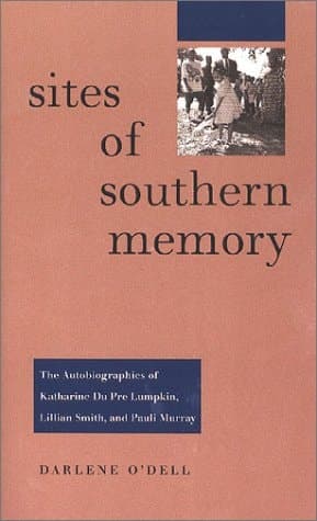 Cover of Sites of Southern Memory The Autobiographies of Katharine Du Pre Lumpkin, Lillian Smith, and Pauli Murray