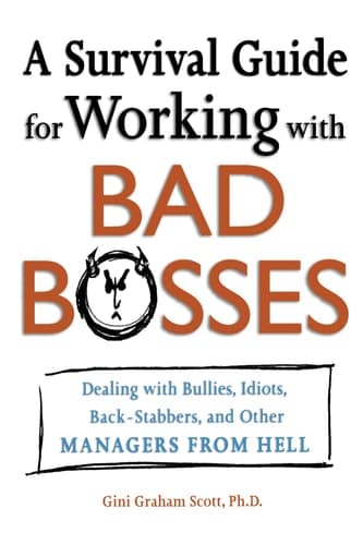 Cover of A Survival Guide for Working with Bad Bosses Dealing with Bullies, Idiots, Back-stabbers, and Other Managers from Hell