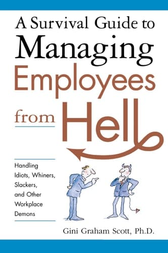 Cover of A Survival Guide to Managing Employees from Hell Handling Idiots, Whiners, Slackers, and Other Workplace Demons