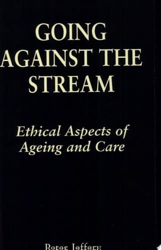 Cover of Going Against the Stream Ethical Aspects of Ageing and Care