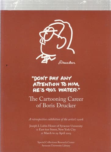 Cover of Don't Pay Any Attention to Him, He's 90% Water The Cartooning Career of Boris Drucker