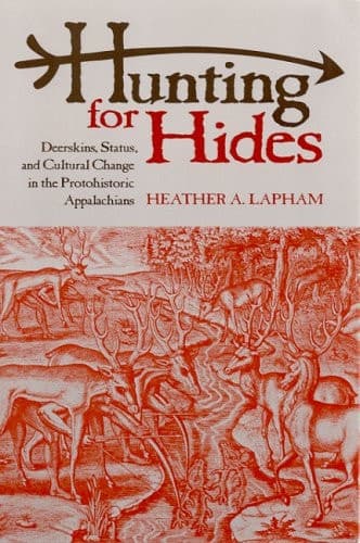 Cover of Hunting for Hides: Deerskins, Status, and Cultural Change in the Protohistoric Appalachians