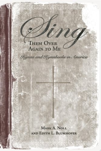 Cover of Sing Them Over Again to Me Hymns and Hymnbooks in America