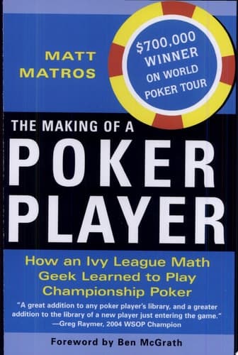 Cover of The Making Of A Poker Player How An Ivy League Math Geek Learned To Play Championship Poker