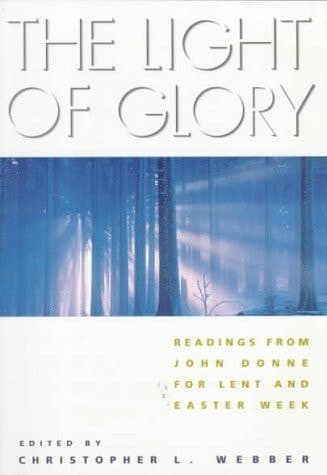 Cover of The Light of Glory: Readings from John Donne for Lent and Easter Week