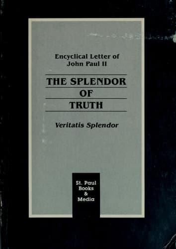 Cover of The Splendor of Truth: Veritatis Splendor Encyclical Letter Addressed by the Supreme Pontiff Pope John Paul II to All the Bishops of the Catholic Church Regarding Certain Fundamental Questions of the Church's Moral Teaching