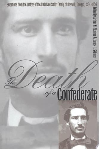 Cover of The Death of a Confederate Selections from the Letters of the Archibald Smith Family of Roswell, Georgia, 1864-1956