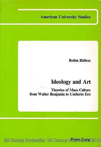Cover of Ideology and Art: Theories of Mass Culture from Walter Benjamin to Umberto Eco (American University Studies)