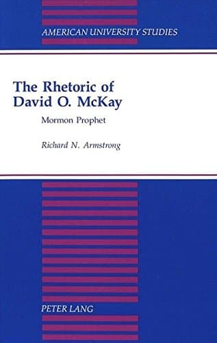 Cover of The Rhetoric of David O. McKay: Mormon Prophet (American University Studies)