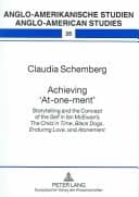 Cover of Achieving "at-one-ment" Storytelling and the Concept of the Self in Ian McEwan's The Child in Time, Black Dogs, Enduring Love, and Atonement