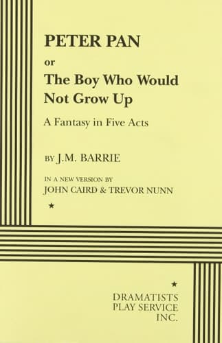 Cover of Peter Pan, Or, The Boy who Would Not Grow Up A Fantasy in Five Acts