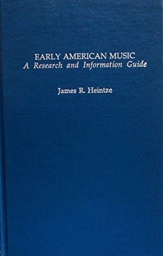 Cover of Early American Music: A Research and Information Guide (Garland Reference Library of the Humanities, Vol. 1007)