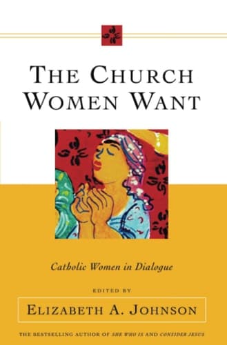 Cover of The Church Women Want: Catholic Women in Dialogue