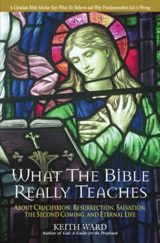 Cover of What the Bible Really Teaches About Crucifixion, Resurrection, Salvation, the Second Coming and Eternal Life