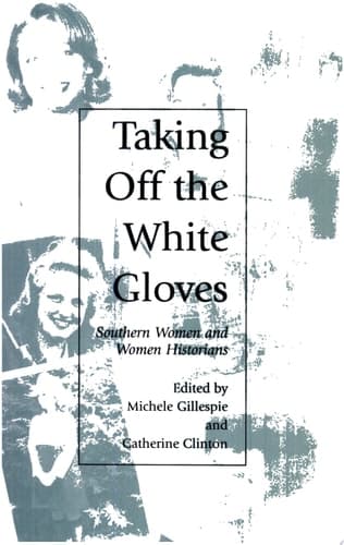 Cover of Taking Off the White Gloves Southern Women and Women Historians