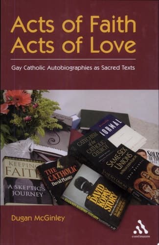 Cover of Acts of Faith, Acts of Love Gay Catholic Autobiographies as Sacred Texts
