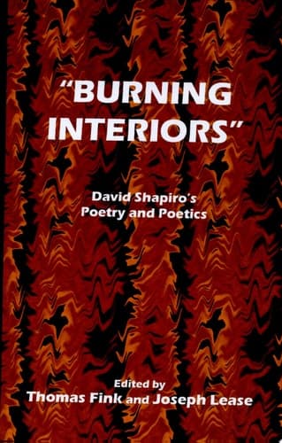 Cover of "Burning Interiors" David Shapiro's Poetry and Poetics