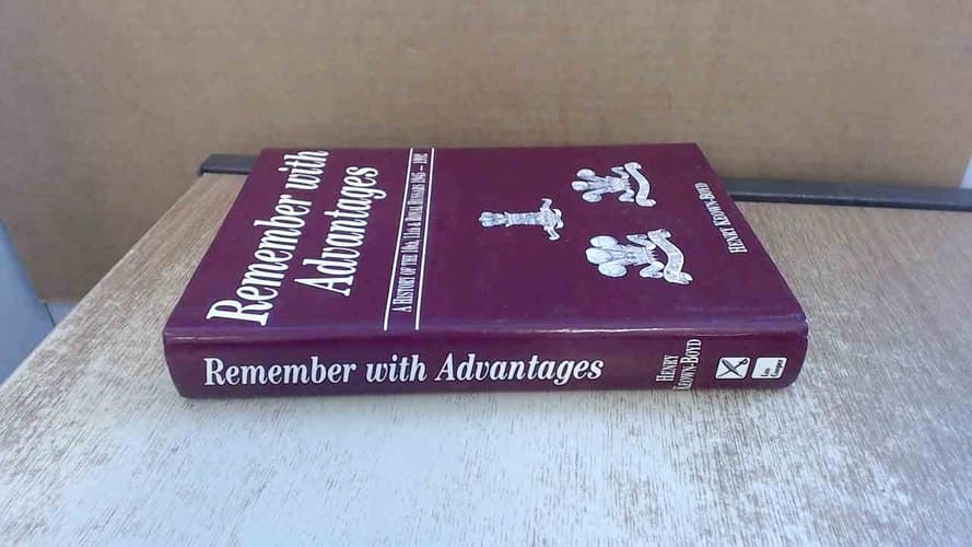 Cover of Remember with Advantages A History of the Tenth, Eleventh and Royal Hussars
