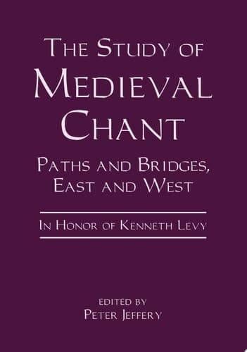 Cover of The Study of Medieval Chant Paths and Bridges, East and West : in Honor of Kenneth Levy