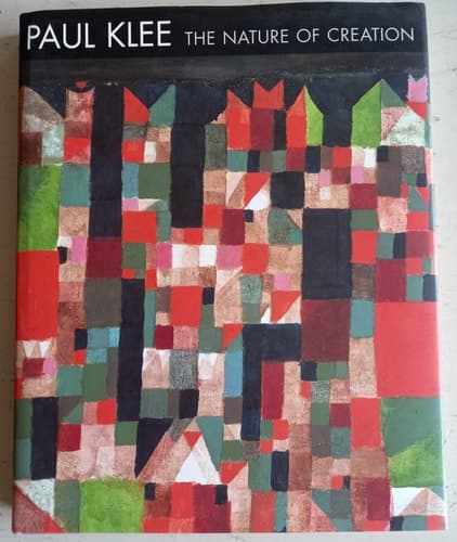 Cover of Paul Klee: The Nature of Creation, Works, 1914-1940