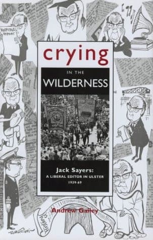 Cover of Crying in the Wilderness, Jack Sayers: A Liberal Editor in Ulster,1939-69