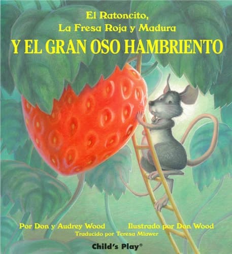 Cover of El Ratoncito, LA Fresa Roja Y Madura: Y El Gran Oso Hambriento (Spanish Edition)