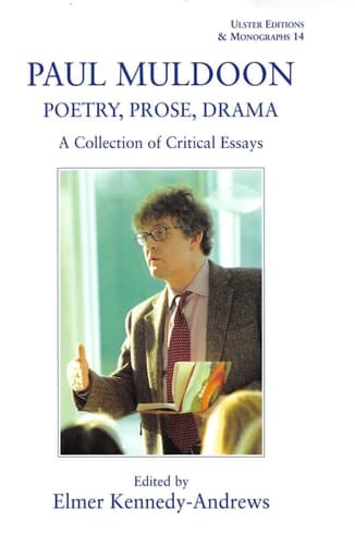 Cover of Paul Muldoon: Poetry. Prose, Drama: A Collection of Critical Essays (Ulster Editions & Monographs)