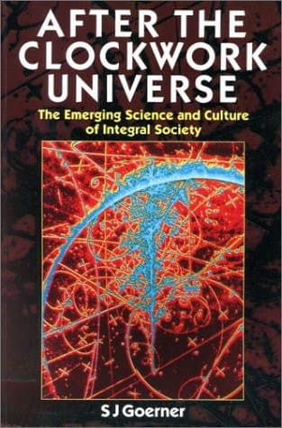 Cover of After the Clockwork Universe The Emerging Science and Culture of Integral Society