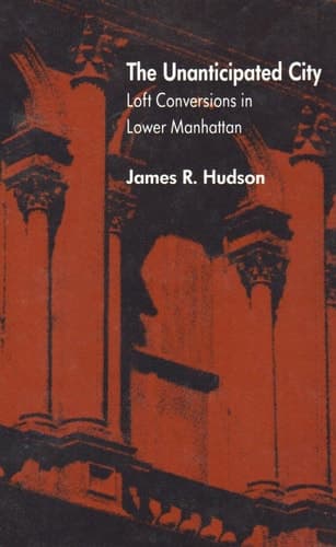 Cover of The Unanticipated City: Loft Conversions in Lower Manhattan