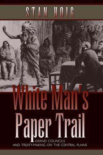 Cover of White Man's Paper Trail Grand Councils and Treaty-Making on the Central Plains