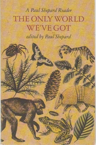Cover of The Only World We've Got: A Paul Shepard Reader