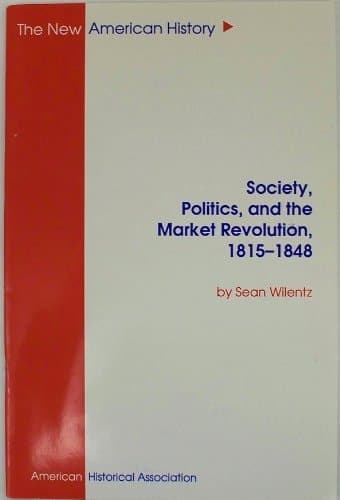 Cover of Society, Politics, and the Market Revolution, 1815-1848