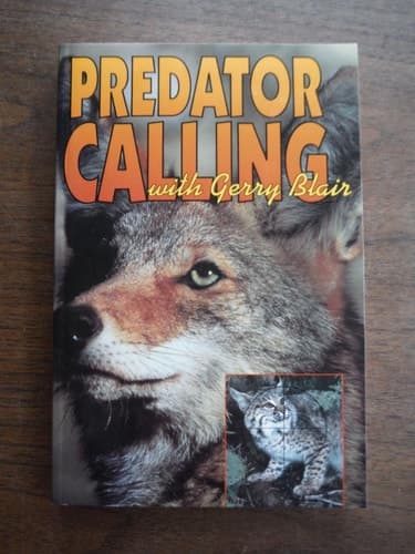 Cover of Predator Calling With Gerry Blair: The Definitive Book Dealing With Distress Screaming to Bring Predators and Other Wild Things Close to the Eye, the Gun, or the Camera