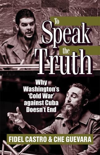 Cover of To Speak the Truth: Why Washington's 'cold War' Against Cuba Doesn't End (The Cuban Revolution in World Politics)