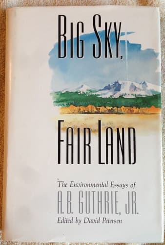 Cover of Big Sky, Fair Land: The Environmental Essays of A. B. Guthrie, Jr.