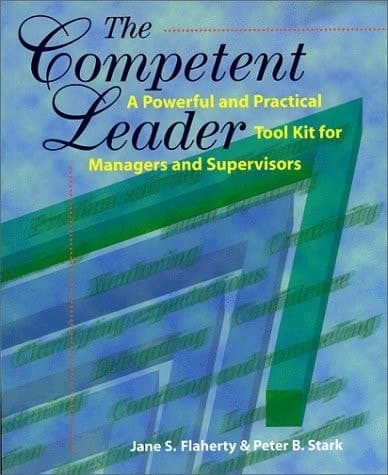 Cover of The Competent Leader A Powerful and Practical Tool Kit for Managers and Supervisors