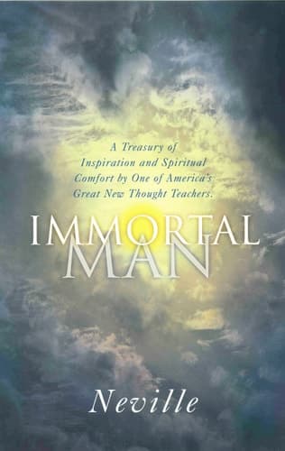 Cover of The Immortal Man A Treasury of Inspiration and Spiritual Comfort by One of America's Great New Thought Teachers