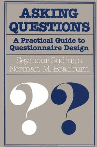 Cover of Asking Questions: A Practical Guide to Questionnaire Design (JOSSEY BASS SOCIAL AND BEHAVIORAL SCIENCE SERIES)