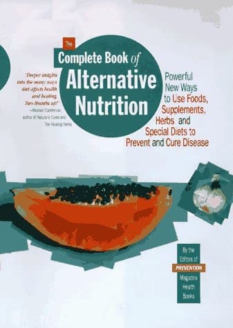 Cover of The Complete Book of Alternative Nutrition: Powerful New Ways to Use Foods, Supplements, Herbs and Special Diets to Prevent and Cure Disease