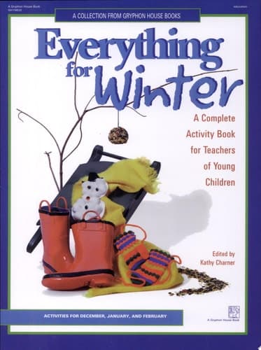 Cover of Everything for Winter A Complete Activity Book for Teachers of Young Children : Activities for December, January, and February