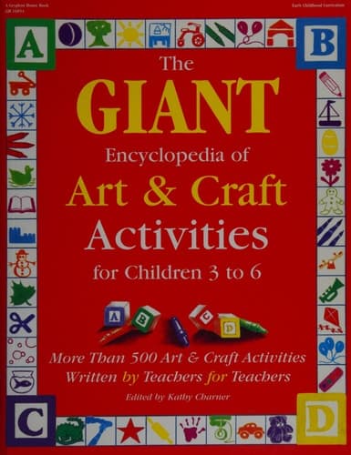 Cover of The Giant Encyclopedia of Art & Craft Activities For Children 3 to 6 : More Than 500 Art & Craft Activities Written by Teachers for Teachers