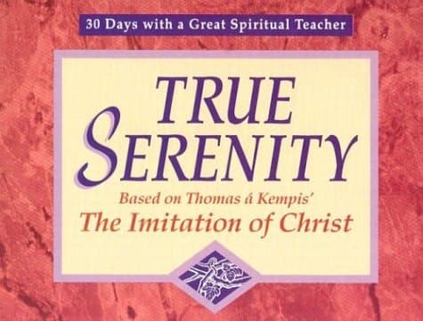 Cover of True Serenity Based on Thomas a Kempis' the Imitation of Christ