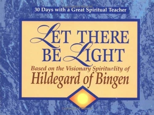 Cover of Let There Be Light Based on the Visionary Spirituality of Hildegard of Bingen