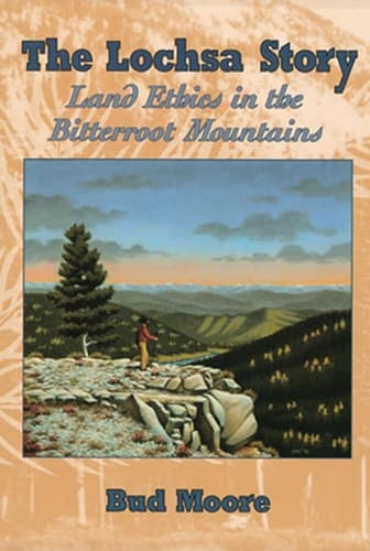 Cover of Lochsa Story, The: Land Ethics in the Bitterroot Mountains