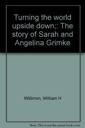 Cover of Turning the World Upside Down The Story of Sarah and Angelina Grimke