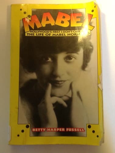 Cover of Mabel: Hollywood's First Don't-Care Girl, the Life of Mabel Normand