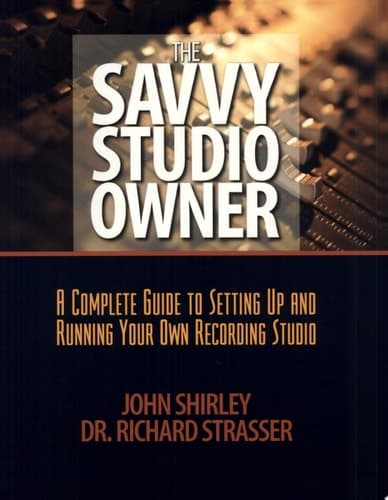 Cover of The Savvy Studio Owner A Complete Guide to Setting Up and Running Your Own Recording Studio